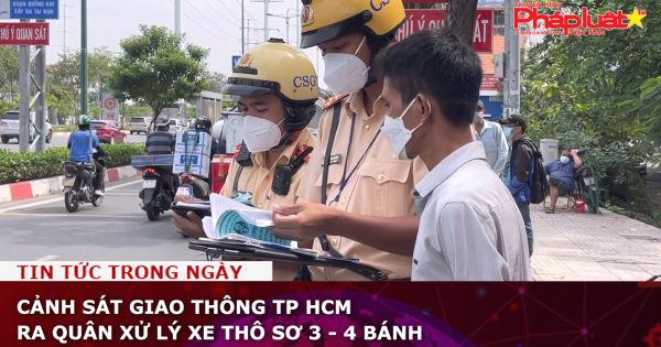 Cảnh sát giao thông TP HCM ra quân xử lý xe thô sơ 3 - 4 bánh