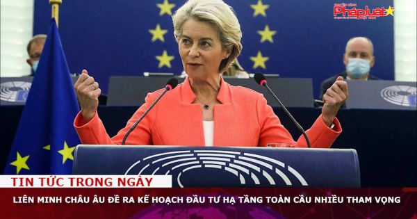 Liên minh châu Âu đề ra kế hoạch đầu tư hạ tầng toàn cầu nhiều tham vọng