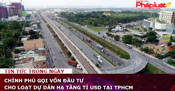 Chính phủ gọi vốn đầu tư cho loạt dự dán hạ tầng tỉ USD tại TPHCM