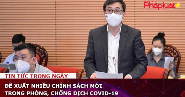 Đề xuất nhiều chính sách mới trong phòng, chống dịch COVID-19