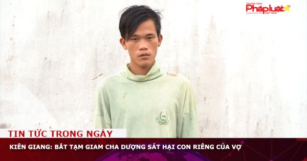 Kiên Giang: Bắt tạm giam cha dượng sát hại con riêng của vợ