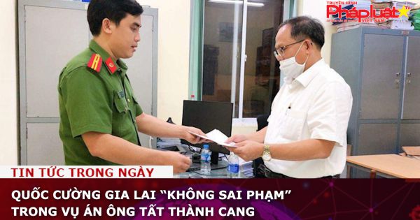 Quốc Cường Gia Lai “không sai phạm” trong vụ án ông Tất Thành Cang