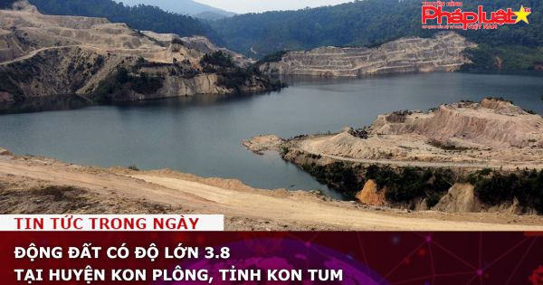 Động đất có độ lớn 3.8 tại huyện Kon Plông, tỉnh Kon Tum