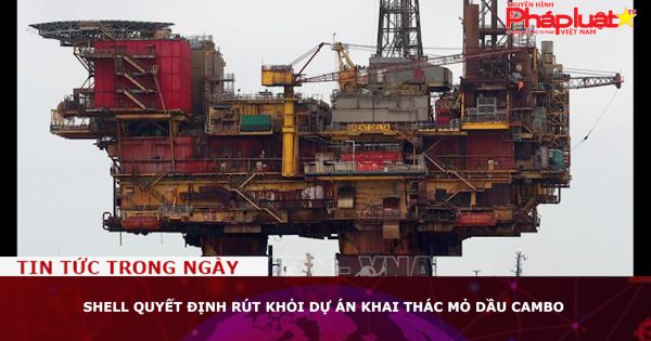 Shell quyết định rút khỏi dự án khai thác mỏ dầu Cambo