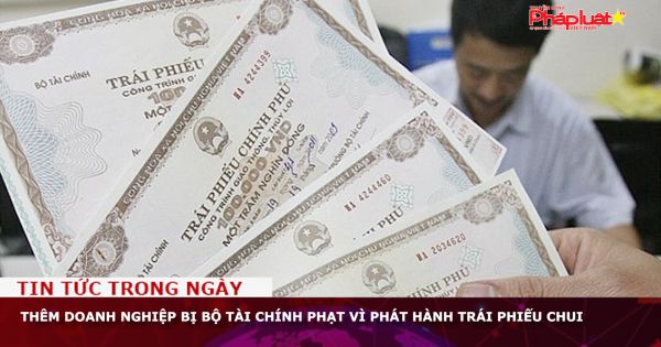 Thêm doanh nghiệp bị Bộ Tài chính phạt vì phát hành trái phiếu chui
