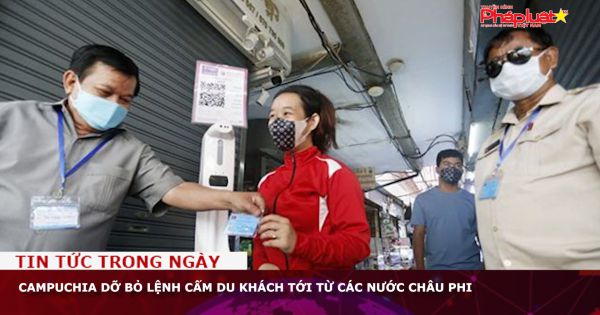 Campuchia dỡ bỏ lệnh cấm du khách tới từ các nước châu Phi