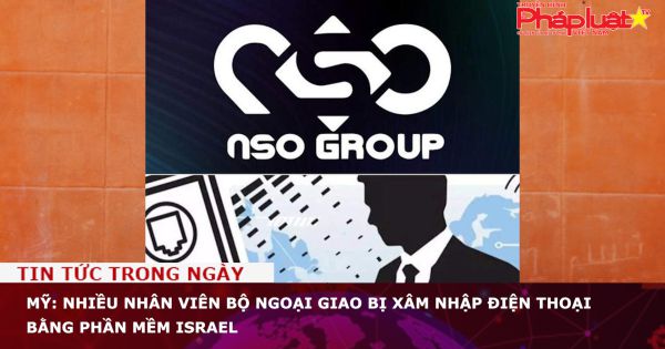Mỹ: Nhiều nhân viên Bộ Ngoại giao bị xâm nhập điện thoại bằng phần mềm Israel