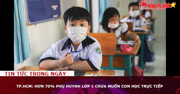 TP.HCM: Hơn 70% phụ huynh lớp 1 chưa muốn con học trực tiếp