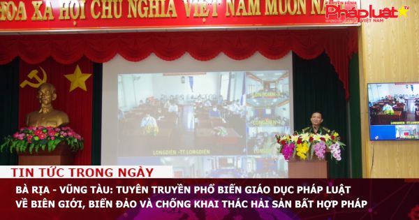 Bà Rịa - Vũng Tàu: Tuyên truyền phổ biến giáo dục pháp luật về biên giới, biển đảo và chống khai thác hải sản bất hợp pháp