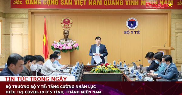 Bộ trưởng Bộ Y tế: Tăng cường nhân lực điều trị COVID-19 ở 5 tỉnh, thành miền Nam
