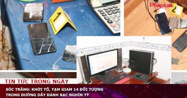 Sóc Trăng: Khởi tố, tạm giam 14 đối tượng trong đường dây đánh bạc nghìn tỷ
