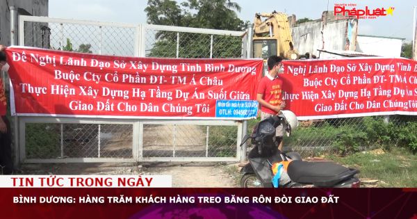 Bình Dương: Hàng trăm khách hàng treo băng rôn đòi giao đất