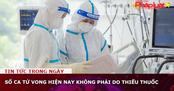 Số ca tử vong hiện nay không phải do thiếu thuốc