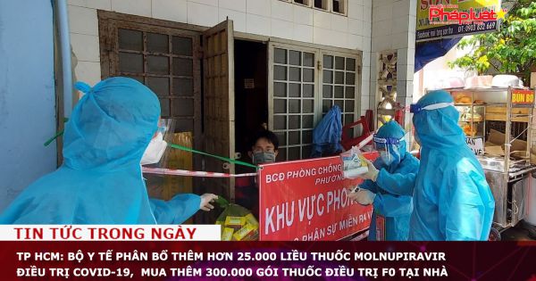 TP HCM: Bộ Y tế phân bổ thêm hơn 25.000 liều thuốc Molnupiravir điều trị Covid-19, mua thêm 300.000 gói thuốc điều trị F0 tại nhà