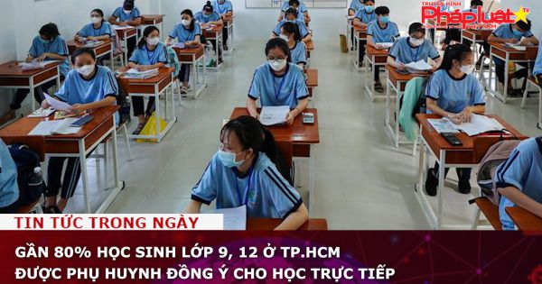 Gần 80% học sinh lớp 9, 12 ở TP.HCM được phụ huynh đồng ý cho học trực tiếp