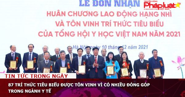 87 trí thức tiêu biểu được tôn vinh vì có nhiều đóng góp trong ngành y tế