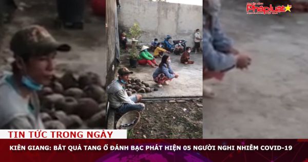 Kiên Giang: Bắt quả tang ổ đánh bạc phát hiện 05 người nghi nhiễm Covid-19
