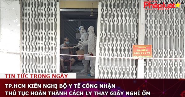 TP.HCM kiến nghị Bộ Y tế công nhận thủ tục hoàn thành cách ly thay giấy nghỉ ốm