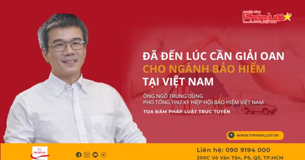 Tọa Đàm Pháp Luật Trực Tuyến: ĐÃ ĐẾN LÚC CẦN GIẢI OAN CHO NGÀNH BẢO HIỂM TẠI VIỆT NAM?