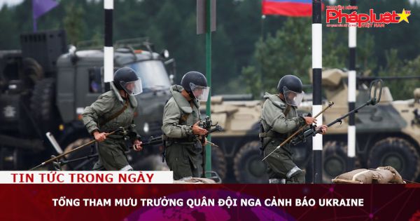Tổng tham mưu trưởng quân đội Nga cảnh báo Ukraine