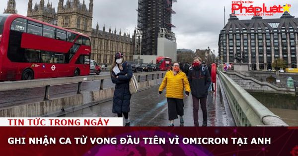 Ghi nhận ca tử vong đầu tiên vì Omicron tại Anh