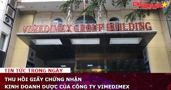 Thu hồi giấy chứng nhận kinh doanh dược của Công ty Vimedimex