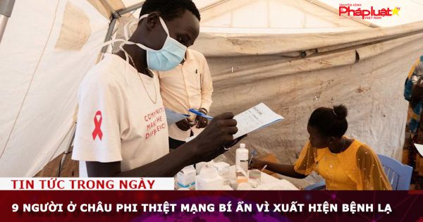 9 người ở Châu Phi thiệt mạng bí ẩn vì xuất hiện bệnh lạ
