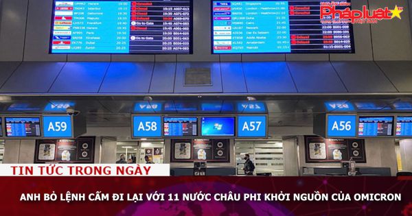 Anh bỏ lệnh cấm đi lại với 11 nước châu Phi khởi nguồn của Omicron