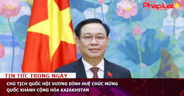 Chủ tịch Quốc hội Vương Đình Huệ chúc mừng Quốc khánh Cộng hòa Kazakhstan