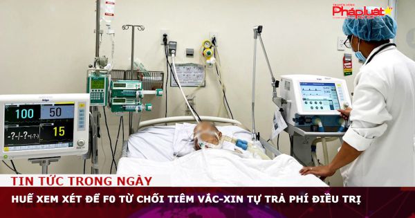 Huế xem xét để F0 từ chối tiêm vắc-xin tự trả phí điều trị