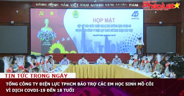 Tổng Công ty Điện lực TPHCM bảo trợ các em học sinh mồ côi vì dịch Covid-19 đến 18 tuổi