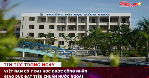 Việt Nam có 7 đại học được công nhận giáo dục đạt tiêu chuẩn nước ngoài
