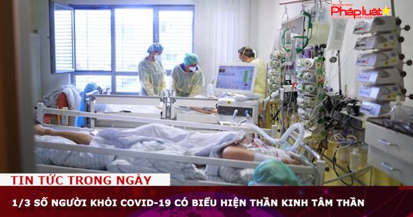 1/3 số người khỏi Covid-19 có biểu hiện thần kinh tâm thần