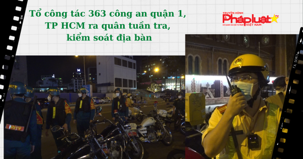 Tổ công tác 363 công an quận 1, TP HCM ra quân tuần tra, kiểm soát địa bàn