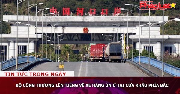 Bộ Công Thương lên tiếng về xe hàng ùn ứ tại cửa khẩu phía Bắc