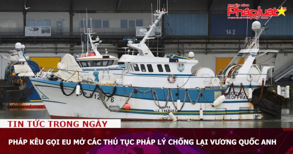 Pháp kêu gọi EU mở các thủ tục pháp lý chống lại Vương quốc Anh