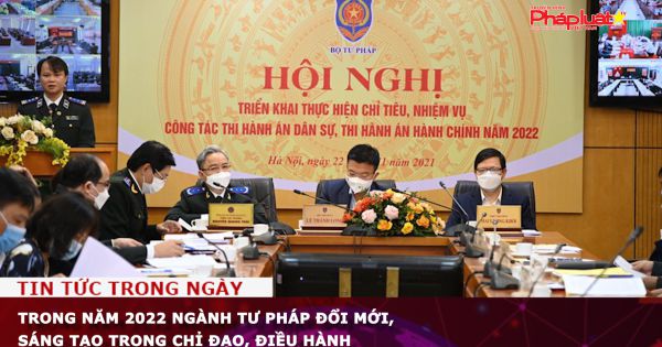 Trong năm 2022 ngành Tư pháp đổi mới, sáng tạo trong chỉ đạo, điều hành