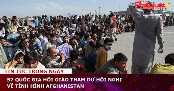 57 quốc gia Hồi giáo tham dự hội nghị về tình hình Afghanistan