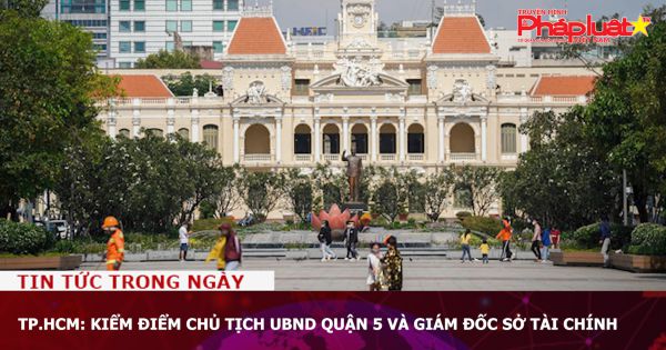 TP.HCM: Kiểm điểm Chủ tịch UBND quận 5 và Giám đốc Sở Tài chính