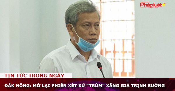 Đắk Nông: Mở lại phiên xét xử “trùm” xăng giả Trịnh Sướng