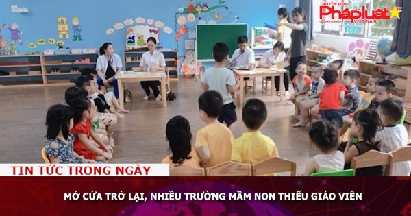 Mở cửa trở lại, nhiều trường mầm non thiếu giáo viên