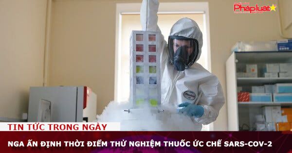 Nga ấn định thời điểm thử nghiệm thuốc ức chế SARS-CoV-2