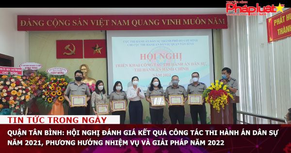 Quận Tân Bình: Hội nghị đánh giá kết quả công tác Thi hành án dân sự năm 2021, phương hướng nhiệm vụ và giải pháp năm 2022