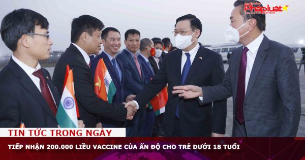 Tiếp nhận 200.000 liều vaccine của Ấn Độ cho trẻ dưới 18 tuổi