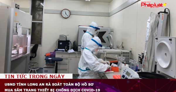 UBND tỉnh Long An rà soát toàn bộ hồ sơ mua sắm trang thiết bị chống dịch COVID-19