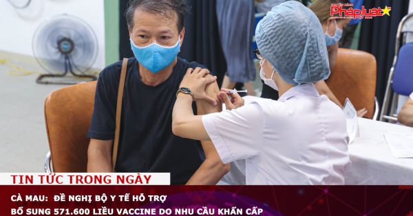 Cà Mau: Đề nghị Bộ Y tế hỗ trợ bổ sung 571.600 liều vaccine do nhu cầu khẩn cấp