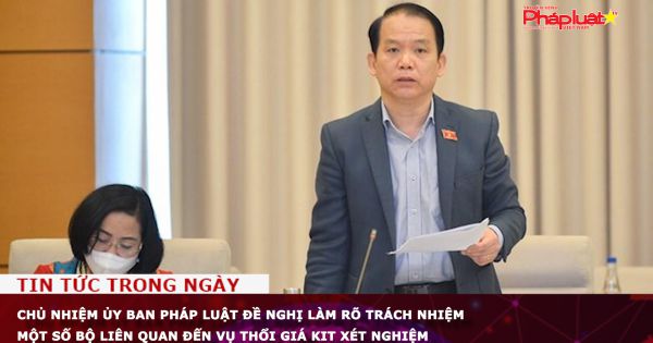Chủ nhiệm Ủy ban pháp luật Quốc hội đề nghị làm rõ trách nhiệm một số bộ liên quan đến vụ thổi giá kit xét nghiệm