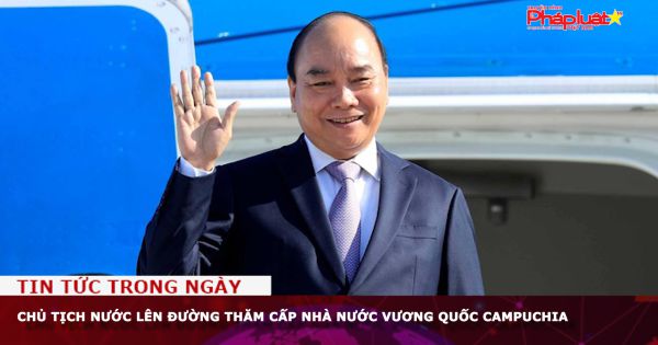 Chủ tịch nước lên đường thăm cấp nhà nước Vương quốc Campuchia