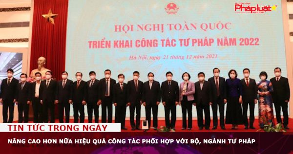 Nâng cao hơn nữa hiệu quả công tác phối hợp với Bộ, ngành Tư pháp