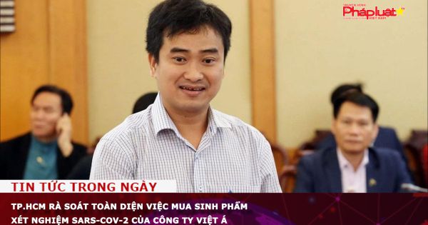 TP.HCM rà soát toàn diện việc mua sinh phẩm xét nghiệm SARS-CoV-2 của công ty Việt Á